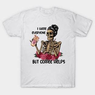 I Hate Everyone But Coffee Helps Skeleton Valentine T-Shirt